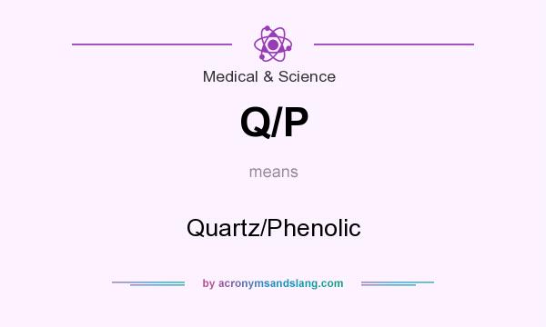 What does Q/P mean? It stands for Quartz/Phenolic