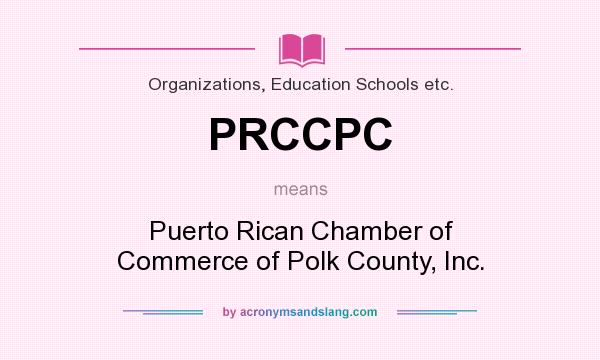What does PRCCPC mean? It stands for Puerto Rican Chamber of Commerce of Polk County, Inc.