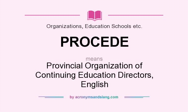What does PROCEDE mean? It stands for Provincial Organization of Continuing Education Directors, English