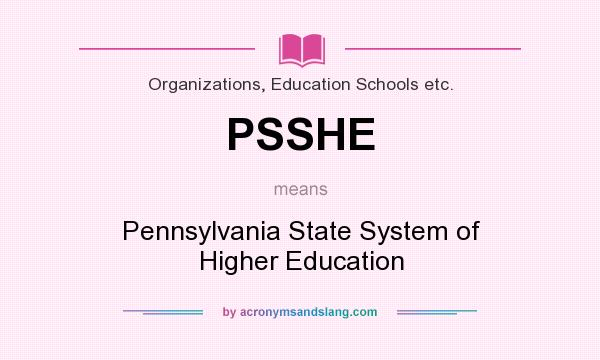 What does PSSHE mean? It stands for Pennsylvania State System of Higher Education