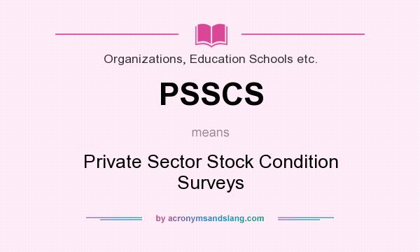 What does PSSCS mean? It stands for Private Sector Stock Condition Surveys
