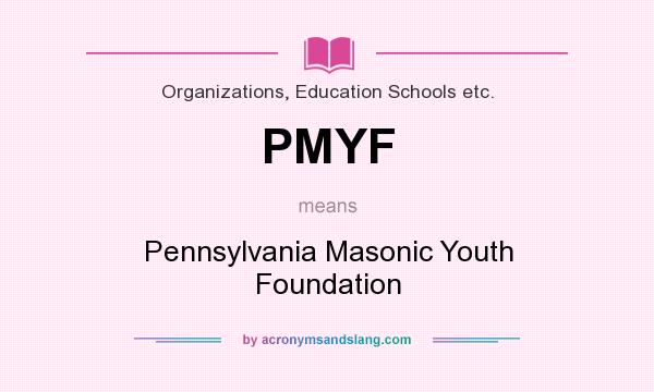 What does PMYF mean? It stands for Pennsylvania Masonic Youth Foundation