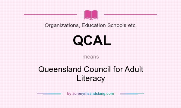 What does QCAL mean? It stands for Queensland Council for Adult Literacy