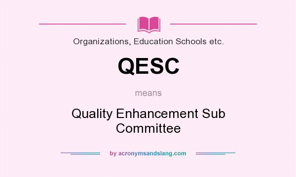 What does QESC mean? It stands for Quality Enhancement Sub Committee