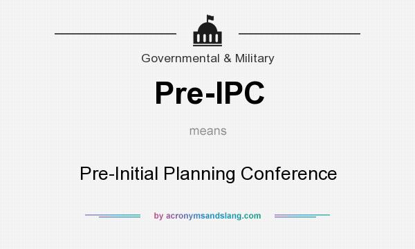 What does Pre-IPC mean? It stands for Pre-Initial Planning Conference