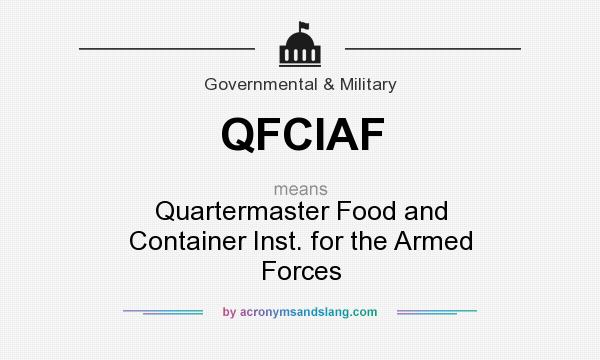 What does QFCIAF mean? It stands for Quartermaster Food and Container Inst. for the Armed Forces