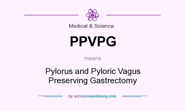 What does PPVPG mean? It stands for Pylorus and Pyloric Vagus Preserving Gastrectomy