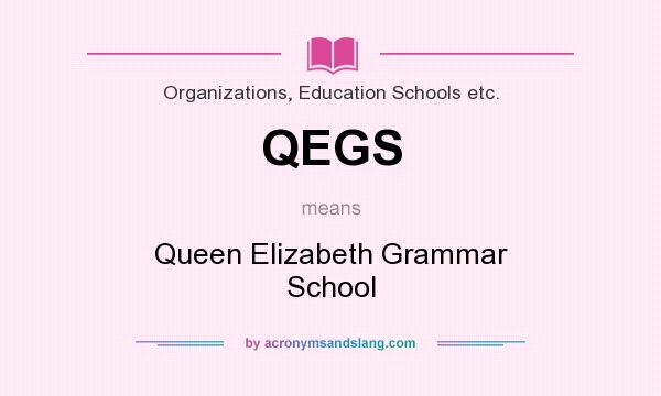 What does QEGS mean? It stands for Queen Elizabeth Grammar School