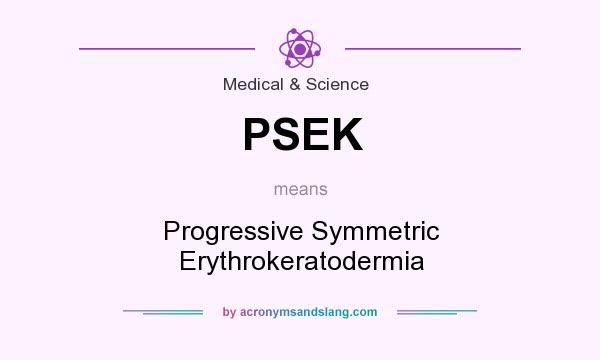 What does PSEK mean? It stands for Progressive Symmetric Erythrokeratodermia