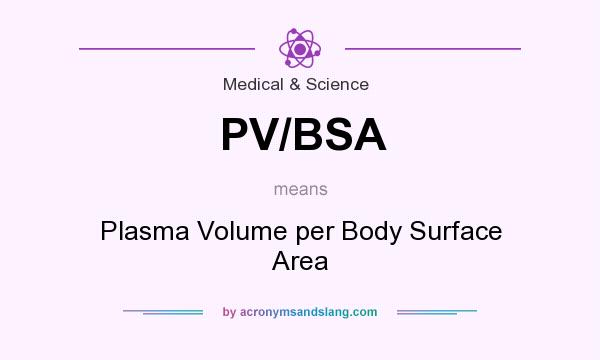 What does PV/BSA mean? It stands for Plasma Volume per Body Surface Area
