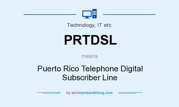 What does PRTDSL mean? It stands for Puerto Rico Telephone Digital Subscriber Line