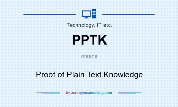 What does PPTK mean? It stands for Proof of Plain Text Knowledge