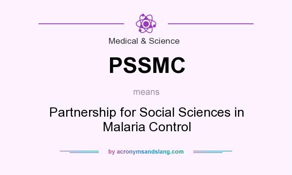 What does PSSMC mean? It stands for Partnership for Social Sciences in Malaria Control