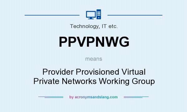 What does PPVPNWG mean? It stands for Provider Provisioned Virtual Private Networks Working Group