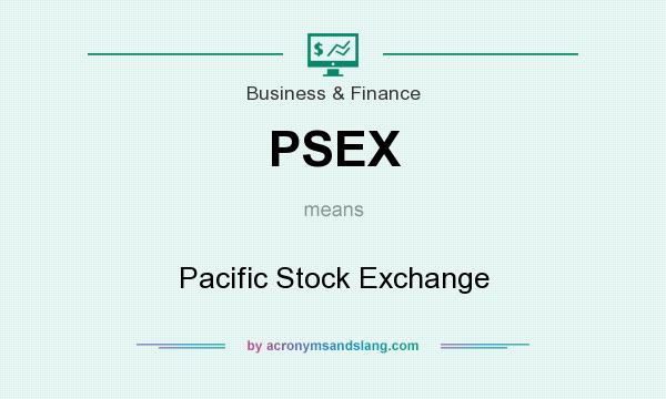 What does PSEX mean? It stands for Pacific Stock Exchange