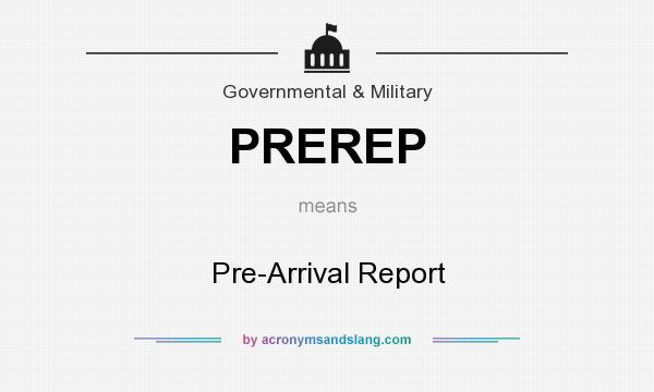 What does PREREP mean? It stands for Pre-Arrival Report