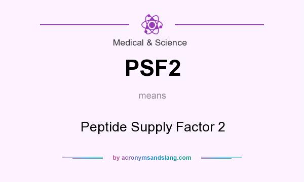 What does PSF2 mean? It stands for Peptide Supply Factor 2