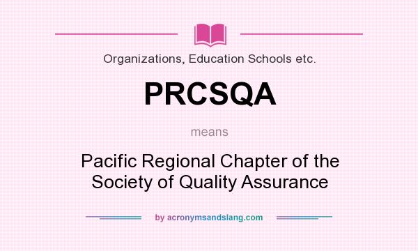 What does PRCSQA mean? It stands for Pacific Regional Chapter of the Society of Quality Assurance