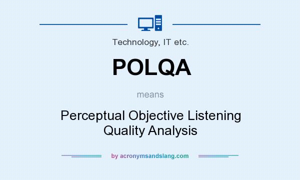 What does POLQA mean? It stands for Perceptual Objective Listening Quality Analysis