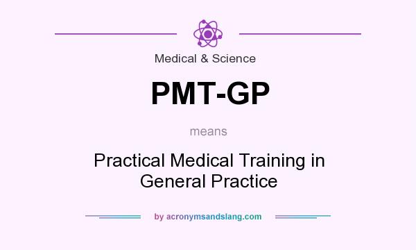 What does PMT-GP mean? It stands for Practical Medical Training in General Practice