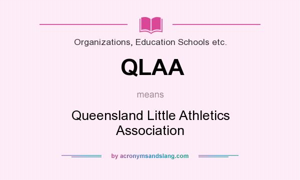 What does QLAA mean? It stands for Queensland Little Athletics Association