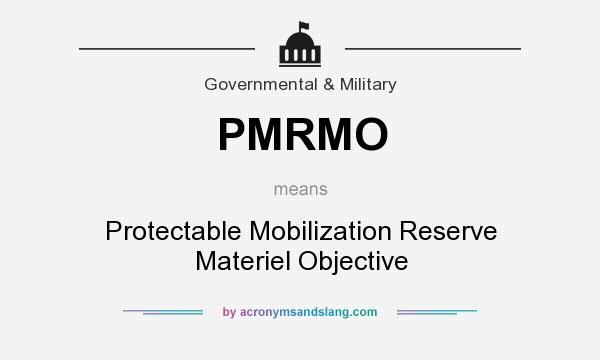 What does PMRMO mean? It stands for Protectable Mobilization Reserve Materiel Objective