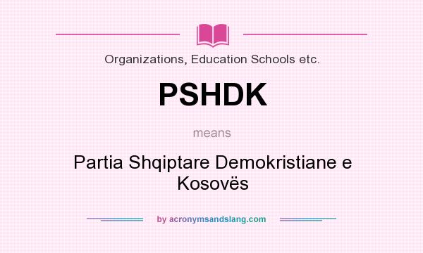 What does PSHDK mean? It stands for Partia Shqiptare Demokristiane e Kosovës