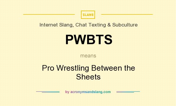 What does PWBTS mean? It stands for Pro Wrestling Between the Sheets