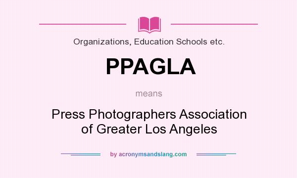 What does PPAGLA mean? It stands for Press Photographers Association of Greater Los Angeles