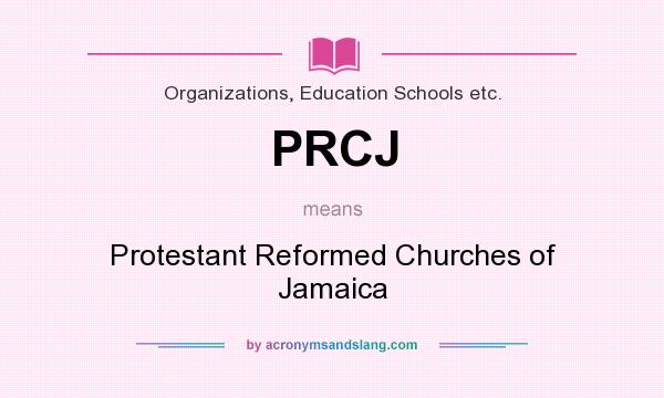 What does PRCJ mean? It stands for Protestant Reformed Churches of Jamaica
