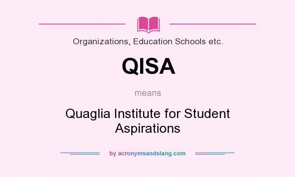 What does QISA mean? It stands for Quaglia Institute for Student Aspirations