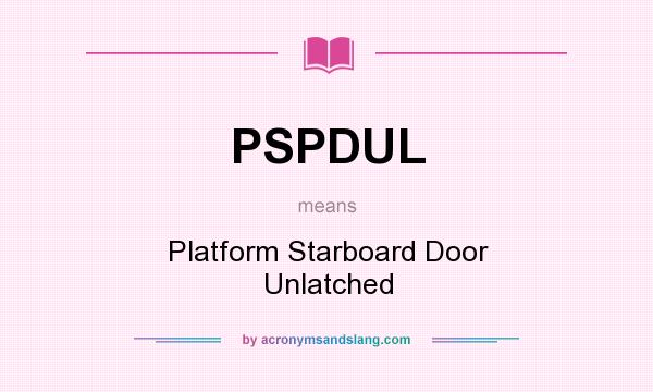 What does PSPDUL mean? It stands for Platform Starboard Door Unlatched