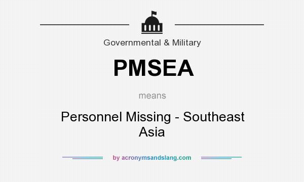 What does PMSEA mean? It stands for Personnel Missing - Southeast Asia