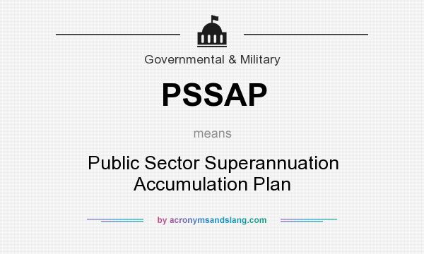 What does PSSAP mean? It stands for Public Sector Superannuation Accumulation Plan