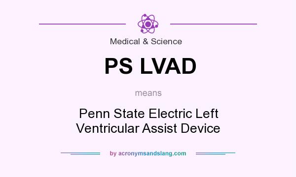 What does PS LVAD mean? It stands for Penn State Electric Left Ventricular Assist Device