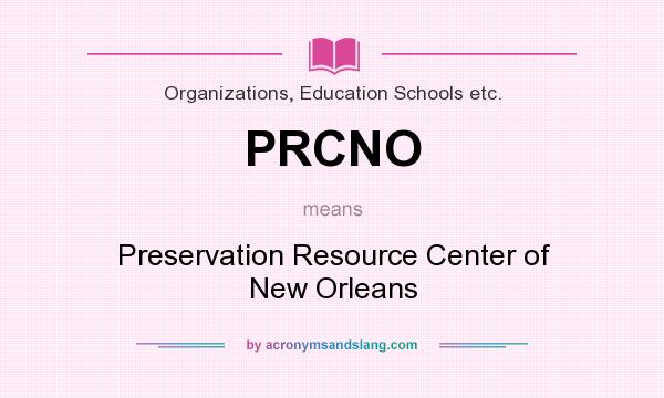 What does PRCNO mean? It stands for Preservation Resource Center of New Orleans
