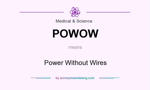 What does POWOW mean? It stands for Power Without Wires