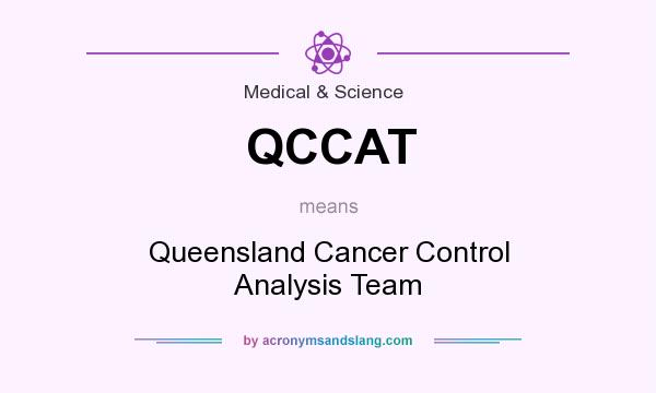 What does QCCAT mean? It stands for Queensland Cancer Control Analysis Team