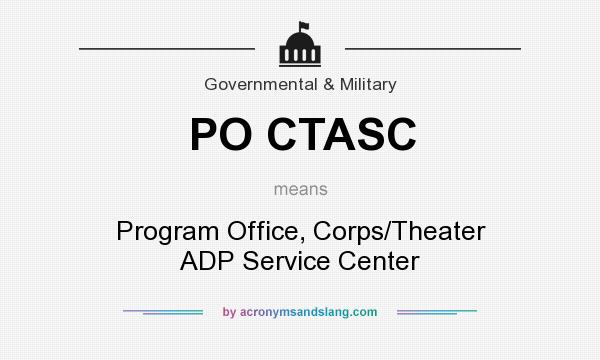 What does PO CTASC mean? It stands for Program Office, Corps/Theater ADP Service Center