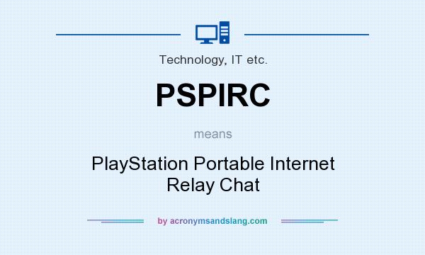What does PSPIRC mean? It stands for PlayStation Portable Internet Relay Chat