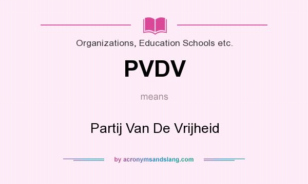 What does PVDV mean? It stands for Partij Van De Vrijheid