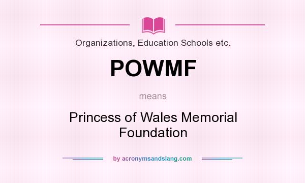 What does POWMF mean? It stands for Princess of Wales Memorial Foundation