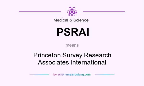 What does PSRAI mean? It stands for Princeton Survey Research Associates International
