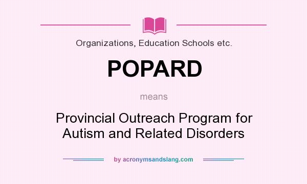 What does POPARD mean? It stands for Provincial Outreach Program for Autism and Related Disorders