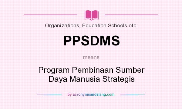 What does PPSDMS mean? It stands for Program Pembinaan Sumber Daya Manusia Strategis