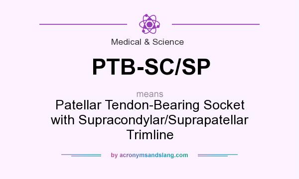 What does PTB-SC/SP mean? It stands for Patellar Tendon-Bearing Socket with Supracondylar/Suprapatellar Trimline