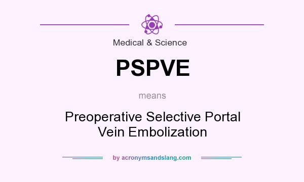What does PSPVE mean? It stands for Preoperative Selective Portal Vein Embolization