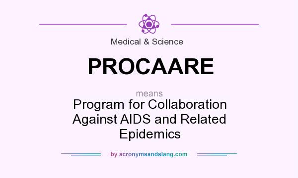 What does PROCAARE mean? It stands for Program for Collaboration Against AIDS and Related Epidemics