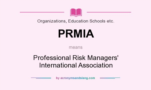 What does PRMIA mean? It stands for Professional Risk Managers` International Association