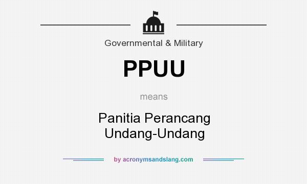 What does PPUU mean? It stands for Panitia Perancang Undang-Undang
